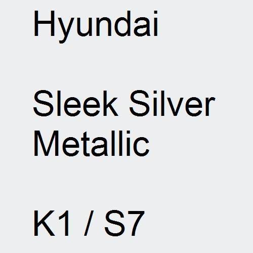 Hyundai, Sleek Silver Metallic, K1 / S7.